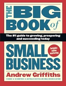 The Big Book of Small Business: The #1 Guide to Growing, Prospering and Succeeding Today