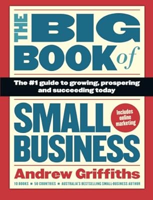 The Big Book of Small Business: The #1 Guide to Growing, Prospering and Succeeding Today