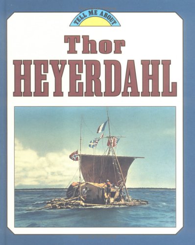 Thor Heyerdahl (Tell Me About...(Carolrhoda)) by John Malam