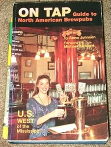 On Tap: Guide to North American Brewpub and Craft Breweries : U.S. West of the Mississippi