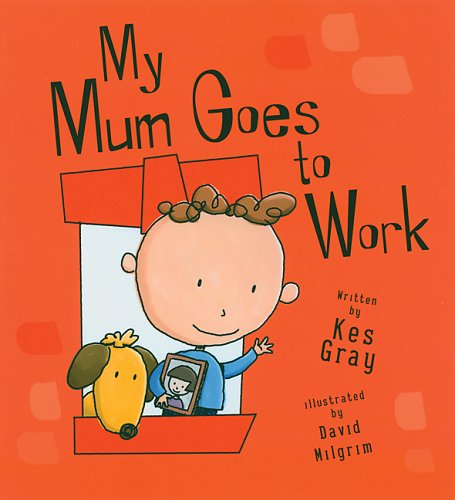 My Mum Goes to Work by Kes Gray