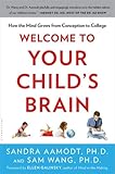 Sandra Aamodt and Sam Wang, "Welcome to Your Child's Brain: How the Mind Grows from Conception to College" (Bloomsbury, 2011)