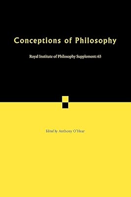 Conceptions of Philosophy (Royal Institute of Philosophy Supplements, Vol. 65) (Royal Institute of Philosophy Supplements, Series Number 65)