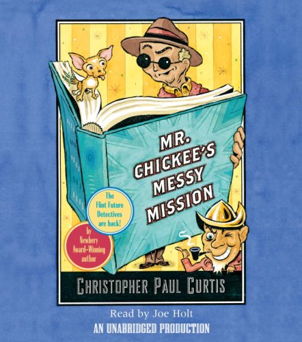 Mr. Chickee's Messy Mission by Christopher Paul Curtis