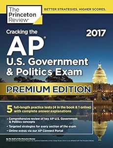 Cracking the AP U.S. Government & Politics Exam 2017, Premium Edition