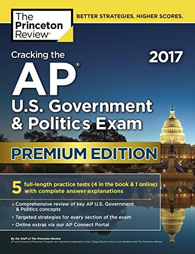 Cracking the AP U.S. Government & Politics Exam 2017, Premium Edition by Princeton Review