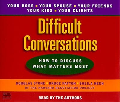 Difficult conversations how to discuss what matters most