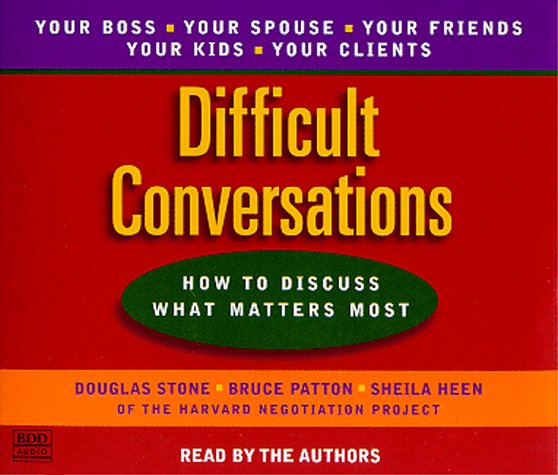 Difficult conversations how to discuss what matters most by Douglas Stone
