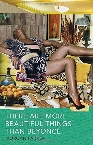 There Are More Beautiful Things Than Beyonce by Morgan Parker