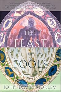 The Feast of Fools by John David Morley