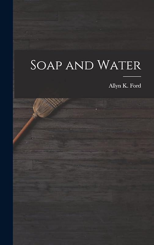 Soap and Water by Allyn K. Ford