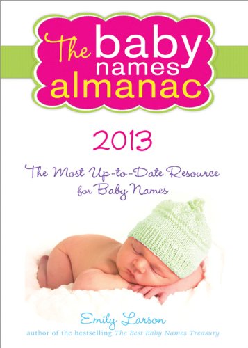 The 2013 Baby Names Almanac by Emily Larson