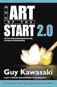 The Art of the Start 2.0: The Time-Tested, Battle-Hardened Guide for Anyone Starting Anything