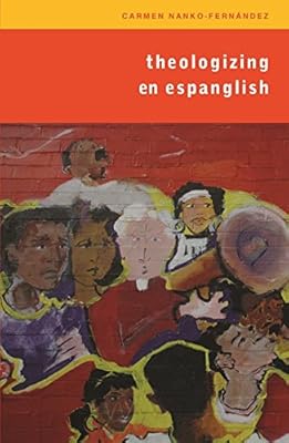 Theologizing en Espanglish: Context, Community, and Ministry (Studies in Latino/A Catholicism)