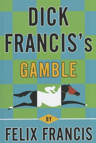 Dick Francis's Gamble by Felix Francis