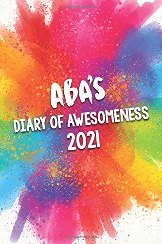 Aba's Diary of Awesomeness 2021: A Unique Girls Personalized Full Year Planner Journal Gift For Home, School, College Or Work. by Betty A. Ainsworth Publishing