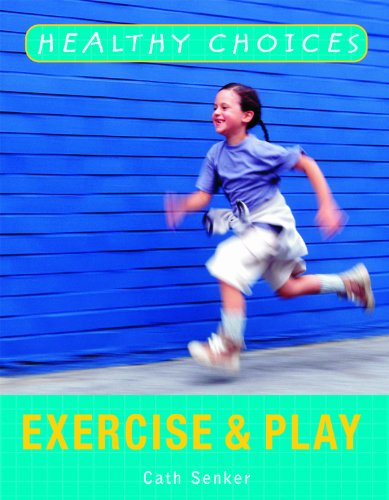 Exercise and Play (Healthy Choices) by Cath Senker