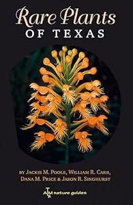 Rare Plants of Texas: A Field Guide (Volume 37) (W. L. Moody Jr. Natural History Series) by Jackie M. Poole