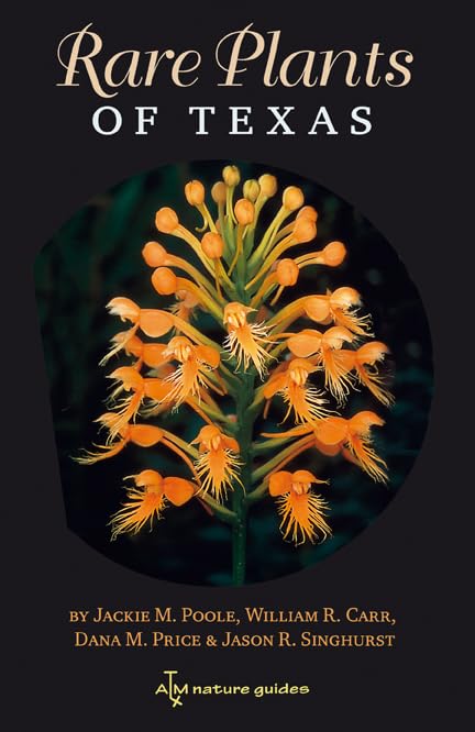 Rare Plants of Texas: A Field Guide (Volume 37) (W. L. Moody Jr. Natural History Series) by Jackie M. Poole