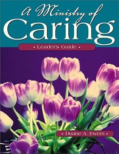 A Ministry of Caring: Leader's Guide by Duane A. Ewers