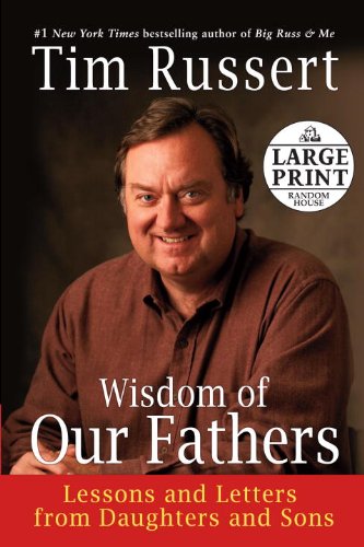 Wisdom of Our Fathers: Lessons and Letters from Daughters and Sons by Tim Russert