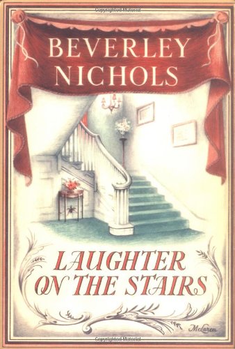Laughter On The Stairs (Beverley Nichols Trilogy Book 2) by Beverley Nichols