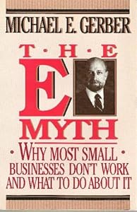 The E Myth: Why Most Small Businesses Don't Work and What to Do about It