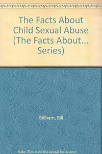 The Facts About Child Sexual Abuse (The Facts About... Series)