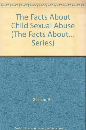 The Facts About Child Sexual Abuse (The Facts About... Series) by Bill Gillham