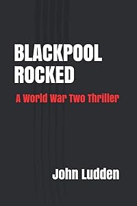 BLACKPOOL ROCKED: A World War Two Thriller