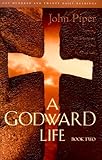 A Godward Life : Savoring the Supremacy of God in All Life (Book 2)