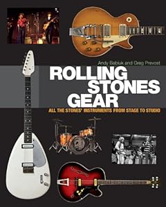 Rolling Stones Gear: All the Stones' Instruments from Stage to Studio by Andy Babiuk