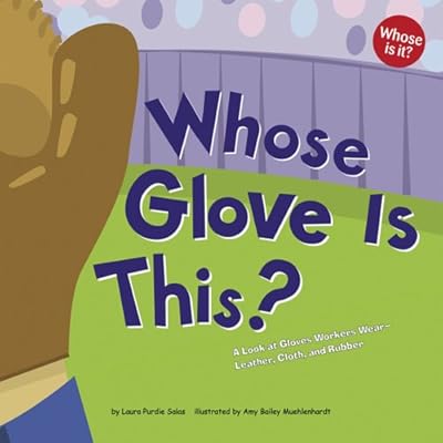 Whose Gloves Are These?: A Look at Gloves Workers Wear - Leather, Cloth, and Rubber (Whose Is It?)