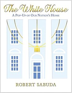 The White House: A Pop-Up of Our Nation's Home