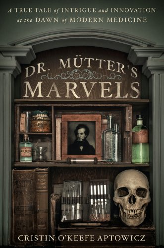 Dr. Mutter's Marvels: A True Tale of Intrigue and Innovation at the Dawn of Modern Medicine by Caitlin Doughty