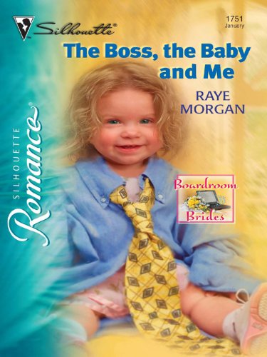 The Boss, the Baby and Me (Boardroom Brides Book 1) by Raye Morgan