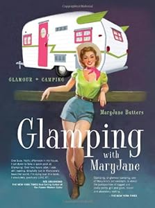 Glamping with MaryJane: Glamour + Camping by Mary Jane Butters