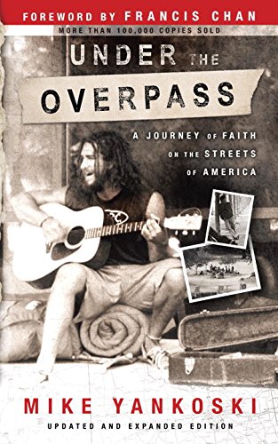 Under the Overpass: A Journey of Faith on the Streets of America by Michael Yankoski