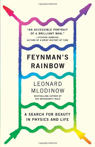 Feynman's Rainbow: A Search for Beauty in Physics and in Life by Leonard Mlodinow