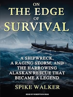 On the Edge of Survival: A Shipwreck, a Raging Storm, and the Harrowing Alaskan Rescue That Became a Legend