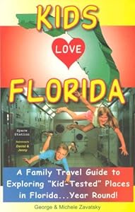 Kids Love Florida: A Family Travel Guide to Exploring "Kid-Tested" Places in Florida...Year Round!