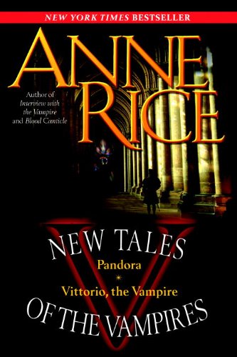 New Tales of the Vampires: includes Pandora and Vittorio the Vampire by Anne Rice