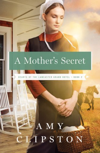 A Mother's Secret (Hearts of the Lancaster Grand Hotel Book 2) by Amy Clipston