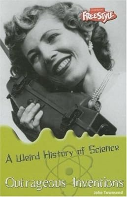 Outrageous Inventions (Weird History of Science)