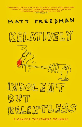 Relatively Indolent but Relentless: A Cancer Treatment Journal by Karen Russell
