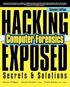 Hacking Exposed Computer Forensics, Second Edition: Computer Forensics Secrets &amp; Solutions by Aaron Philipp
