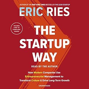 The Startup Way: How Modern Companies Use Entrepreneurial Management to Transform Culture and Drive Long-Term Growth