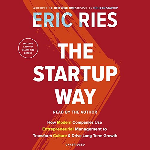 The Startup Way: How Modern Companies Use Entrepreneurial Management to Transform Culture and Drive Long-Term Growth by Eric Ries