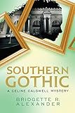 Bridgette R. Alexander, "Southern Gothic: A Celine Caldwell Mystery" (Paris 1865 Press, 2016)