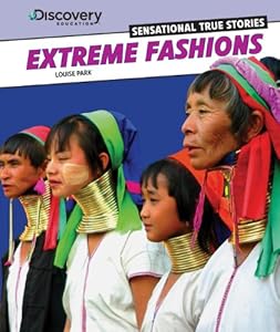 Extreme Fashions (Discovery Education: Sensational True Stories)